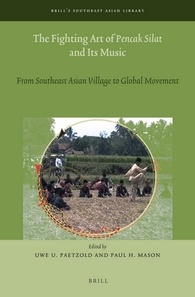 The Fighting Art of Pencak Silat and its Music (Brill 2015) by Uwe U. Paetzold and Paul H. Mason